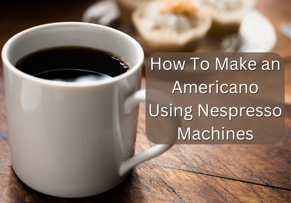 How To Make Americano Using Nespresso