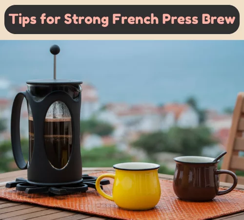 Tips for Strong French Press